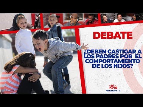 Los padres serán castigados si sus hijos se portan mal ¿Estas de acuerdo? El Debate