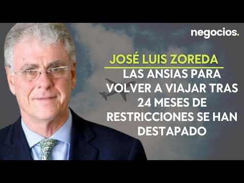 José Luis Zoreda: Las ansias para volver a viajar tras 24 meses de restricciones se han destapado