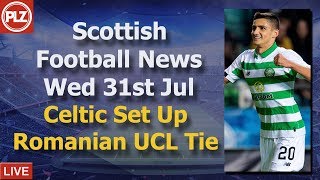 Celtic Win & Set Up Romanian Tie – Wednesday 31st July – PLZ Soccer Scottish Bulletin