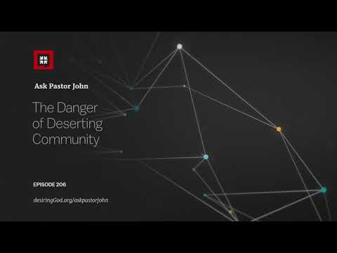 The Danger of Deserting Community // Ask Pastor John