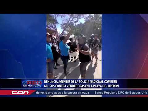 Denuncian agentes de la Policía Nacional cometen abusos contra vendedoras en la playa de Luperón