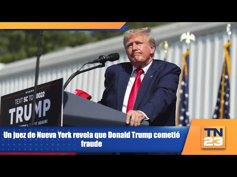 Un juez de Nueva York revela que Donald Trump cometió fraude