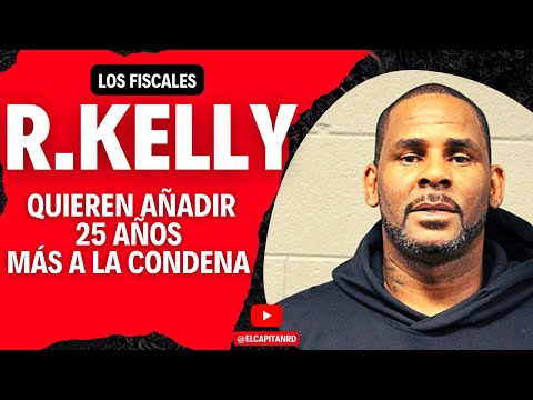 R Kelly recibiria por los fiscales 25 años más a su condena