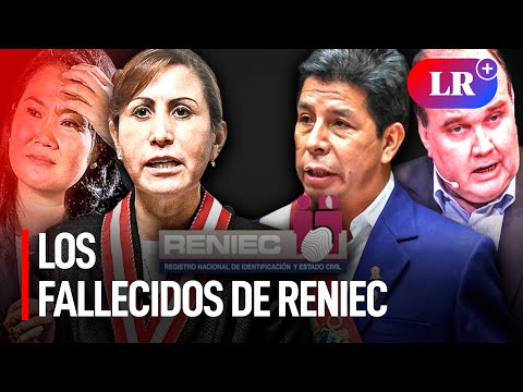 Castillo, fiscal de la Nación, Keiko Fujimori y López Aliaga aparecen como fallecidos en Reniec #LR