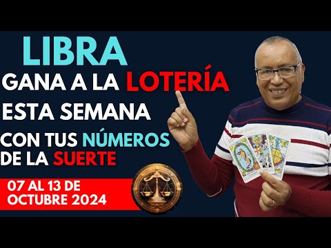 LIBRA...GANARÁS FIJO a la LOTERÍA con estos NÚMEROS del (07 AL 13 de OCTUBRE 2024)