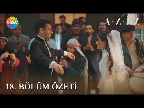 Aziz 18. Bölüm Özeti