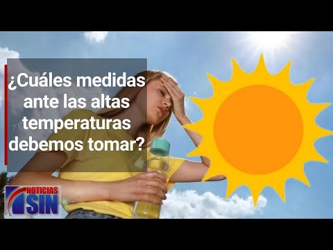 ¿Cuáles medidas ante las altas temperaturas debemos tomar para no resultar afectados?