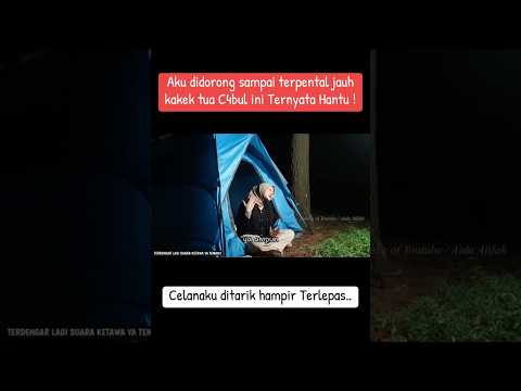 Aku terdorong sampai terpental Jauh hantu kake tua  #horror #camping #fypシ #fyp #fypシ゚viral