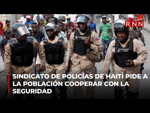 Sindicato de policías de Haití pide a la población cooperar con la seguridad