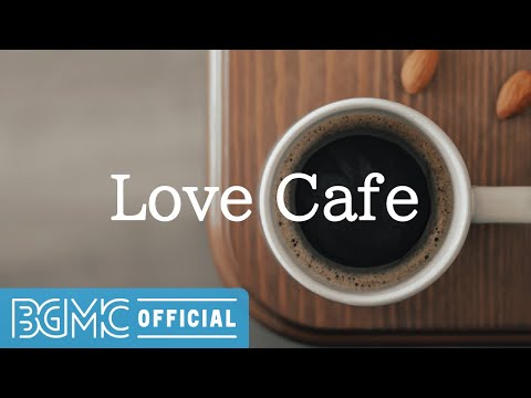 Love Cafe: Sweet and Warm Coffee Jazz Music for Lunch Time, Relaxing, Unwinding