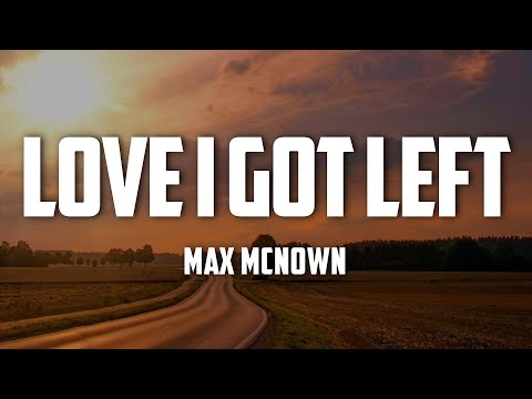Max McNown - Love I Got Left (Lyrics)