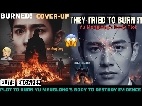 PLOT TO BURN YU MENGLONG’S BODY TO DESTROY EVIDENCE? CHINA’S ELITE FALLING