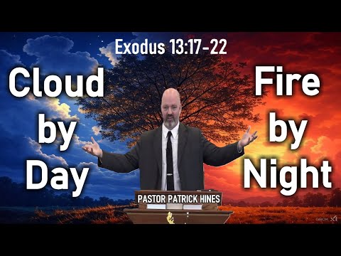 Cloud by Night; Fire by Day - Pastor Patrick Hines Sermon