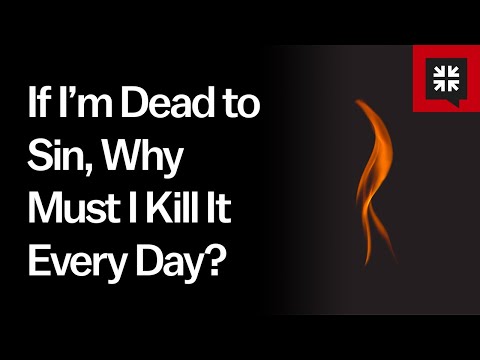 If I’m Dead to Sin, Why Must I Kill It Every Day? // Ask Pastor John