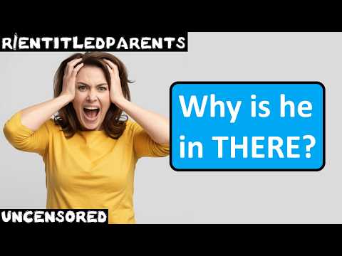 r/entitledparents | Ep. 93 | "Why is he in THERE?"