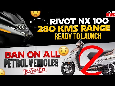 GOVT. Bans All Petrol Vehicles | Rivot NX 100 Update | #evnews | Electric Vehicles India
