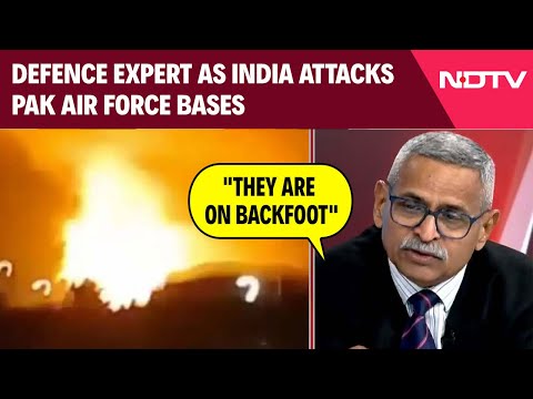 Operation Sindoor News | "They Are On Backfoot": Defence Expert As India Attacks Pak Air Force Bases