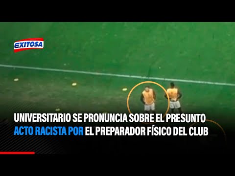 Universitario se pronuncia sobre el presunto acto racista por el preparador físico del club