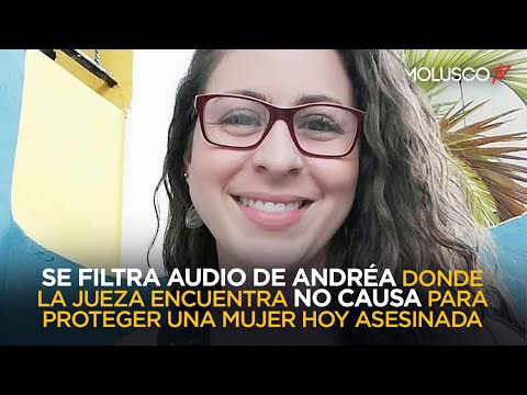 Se filtra AUDIO de Andréa donde la JUEZA encuentra NO causa para proteger una mujer hoy asesinada ?