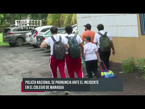 Policía Nacional se pronuncia ante el incidente en el colegio de Managua - Nicaragua
