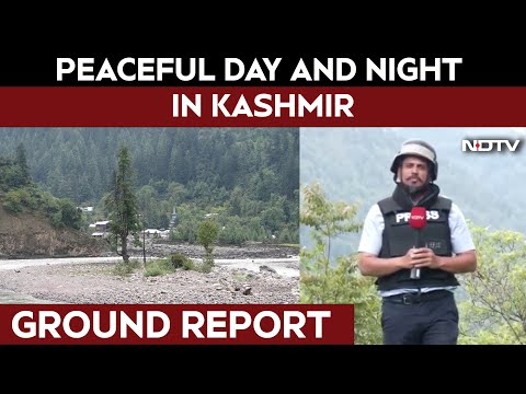 Jammu Kashmir News | Peaceful Day And Night In Kashmir: NDTV Ground Report From Uri Sector
