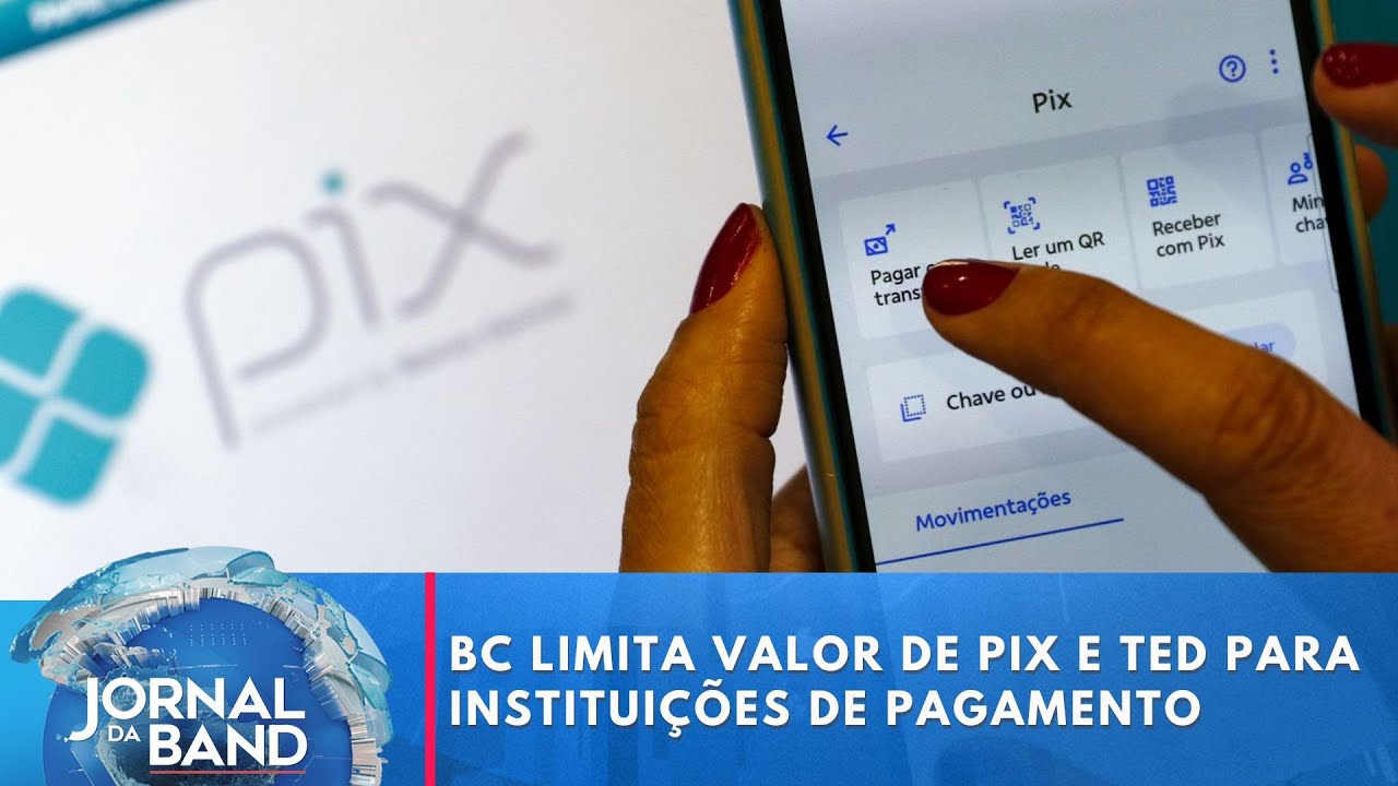 BC limita valor de Pix e TED para instituições de pagamento não autorizadas | Jornal da Band