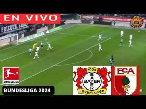 BAYER LEVERKUSEN VS AUGSBURGO EN VIVO  BUNDESLIGA - JORNADA 34 EDGARDO GONZALEZ