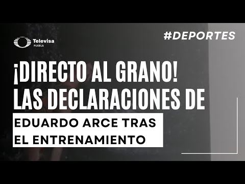 Eduardo Arce Comparte Sus Palabras Tras Entrenamiento Matutino ?