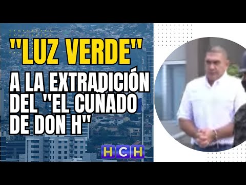 Honduras da luz verde a la extradición del El Cuñado de Don H