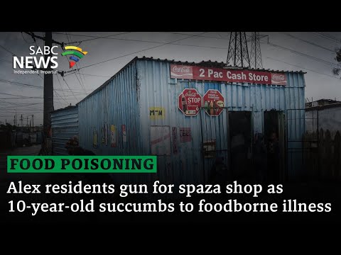 Food Poisoning | Alex residents gun for spaza shop as 10-year-old succumbs to foodborne illness