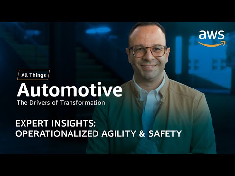 AWS Automotive Expert Insights: Operationalized Agility & Safety