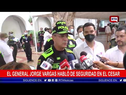 El general Jorge Vargas habló de seguridad en el Cesar