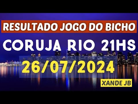 Resultado do jogo do bicho ao vivo CORUJA RIO 21HS dia 26/07/2024 - Sexta - Feira