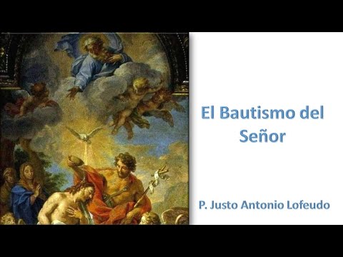 El Bautismo del Señor. P. Justo Antonio Lofeudo. (07.01.2024)