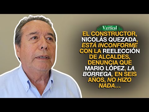 NICOLÁS QUEZADA DENUNCIA QUE MARIO LÓPEZ, LA BORREGA EN SEIS AÑOS, NO HIZO NADA…