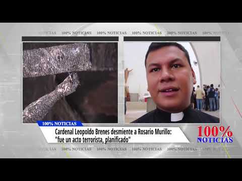 Cardenal Leopoldo Brenes desmiente a Rosario Murillo: fue un acto terrorista, planificado
