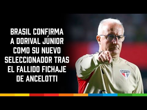 Brasil confirma a Dorival Júnior como su nuevo seleccionador tras el fallido fichaje de Ancelotti