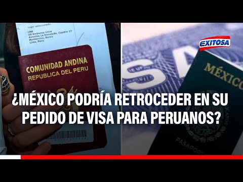 México no descarta retroceder en su pedido de visa para peruanos tras postergar exigencia