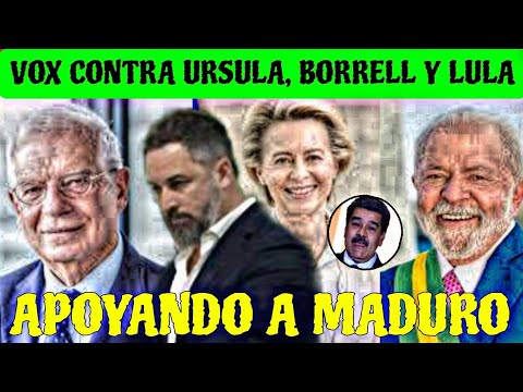 FORO MADRID Y VOX CONTRA VON DER LEYEN, BORRELL Y LULA QUE APOYAN A NICOLÁS MADURO