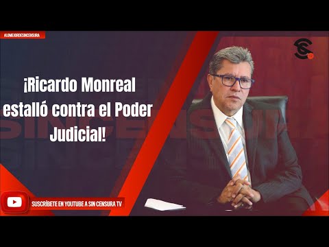 ¡Ricardo Monreal estallo? contra el Poder Judicial!