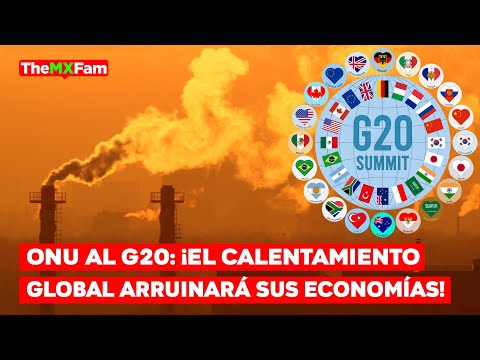 ONU Advierte al G20: Actúen Ante el Cambio Climárico o Enfrentarán Desastre Económico | TheMXFam