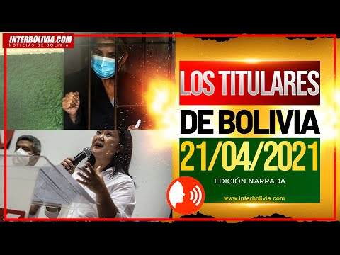 ? LOS TITULARES DE BOLIVIA 21 DE ABRIL 2021 [ NOTICIAS DE BOLIVIA ] EDICIÓN NARRADA  ?