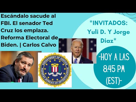 Escándalo sacude al FBI. El senador Ted Cruz los emplaza. Reforma Electoral de Biden. | Carlos Calvo