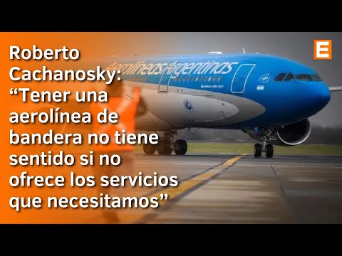 Roberto Cachanosky sobre Aerolíneas Argentinas | Canal E