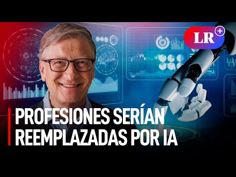 Bill Gates: Profesiones serían reemplazadas por Inteligencia Artificial