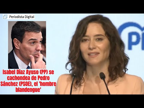 Isabel Díaz Ayuso (PP) se cachondea de Pedro Sánchez (PSOE), el 'hombre blandengue'