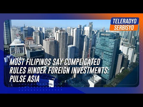 Most Filipinos say complicated rules hinder foreign investments: Pulse Asia | TeleRadyo Serbisyo