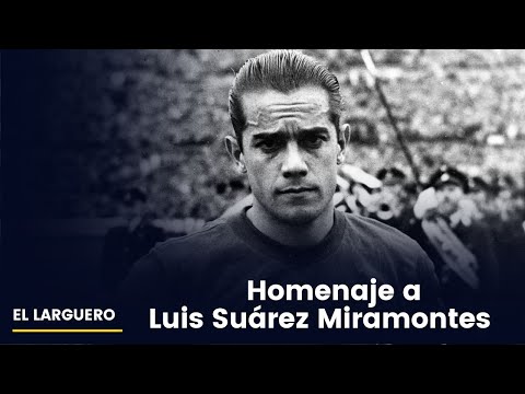 HOMENAJE A LUIS SUÁREZ MIRAMONTES: SE VA UNA LEYENDA DE NUESTRO FÚTBOL, UN MAESTRO EN TODO