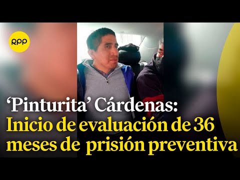 'Pinturita' Cárdenas: PJ iniciará la evaluación de 36 meses de prisión preventiva