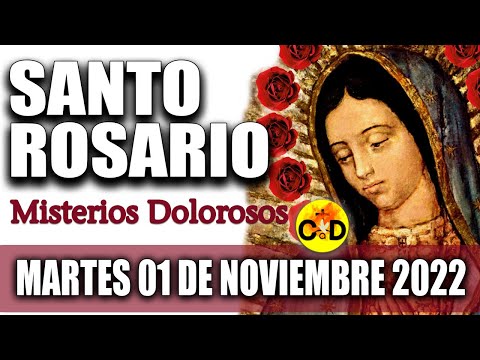 EL SANTO ROSARIO DE HOY MARTES 01 de NOVIEMBRE 2022 MISTERIOS DOLOROSOS Santo ROSARIO VIRGEN Rezo